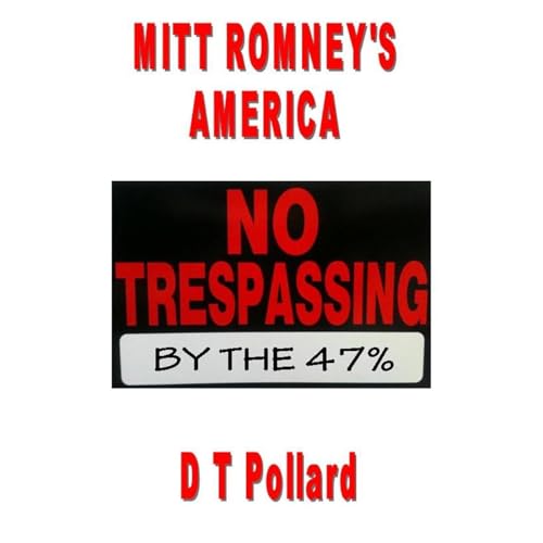 Mitt Romney’s America – No Trespassing By The 47%