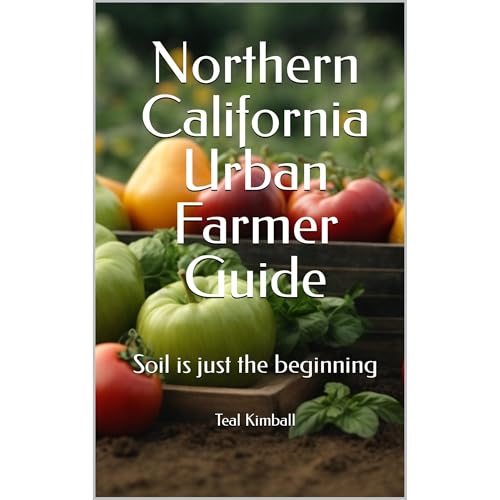 Northern California Urban Farmer Guide
