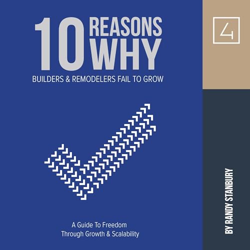 10 Reasons Why Builders & Remodelers Fail to Grow