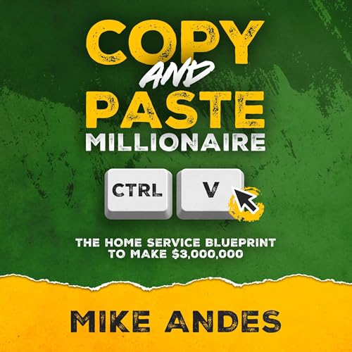 Copy and Paste Millionaire: The Home Service Blueprint to Make $3,000,000