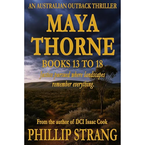 The Maya Thorne Australian Outback Series: Books 13 to 18 by Phillip Strang