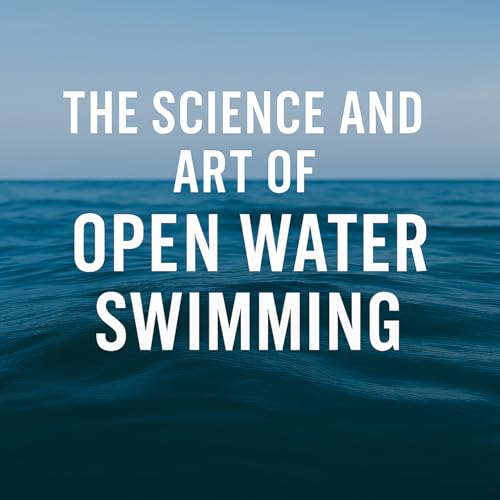 The Science and Art of Open Water Swimming by Grant Landers