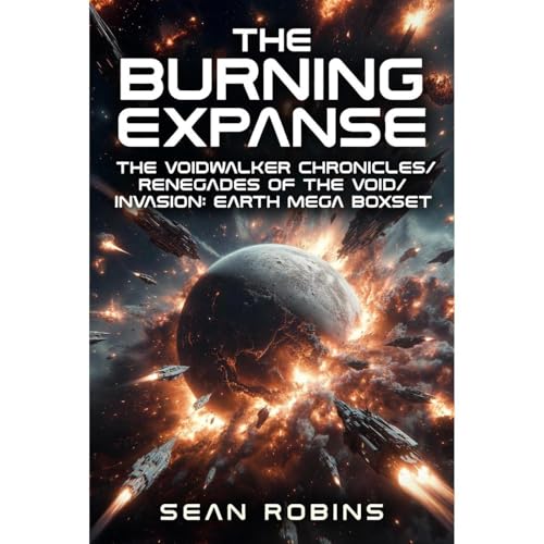 The Burning Expanse: The Voidwalker Chronicles/Renegades of the Void/Invasion: Earth MEGA BOXSET