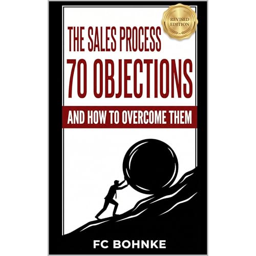 The Sales Process: 70 Objections and How to Overcome Them - Sales Book - Objection Handling