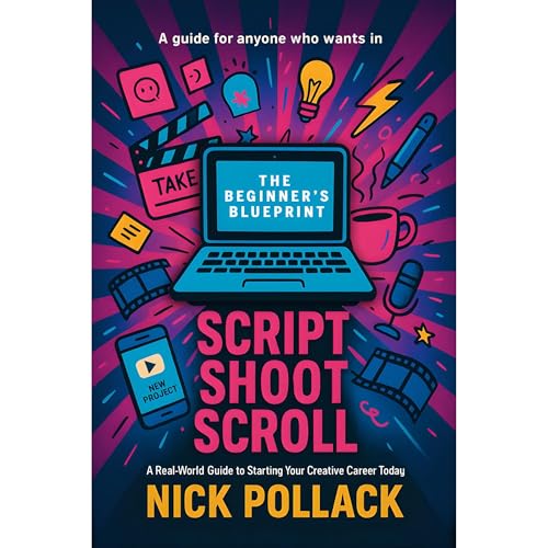 SCRIPT SHOOT SCROLL: THE BEGINNER'S BLUEPRINT by NICK POLLACK