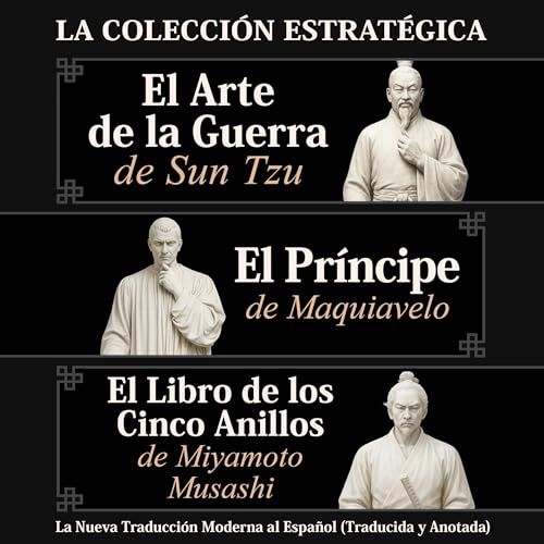 El Arte de la Guerra de Sun Tzu, El Príncipe de Maquiavelo y El Libro de los Cinco Anillos de Miyamoto Musashi – La Colección Estratégica