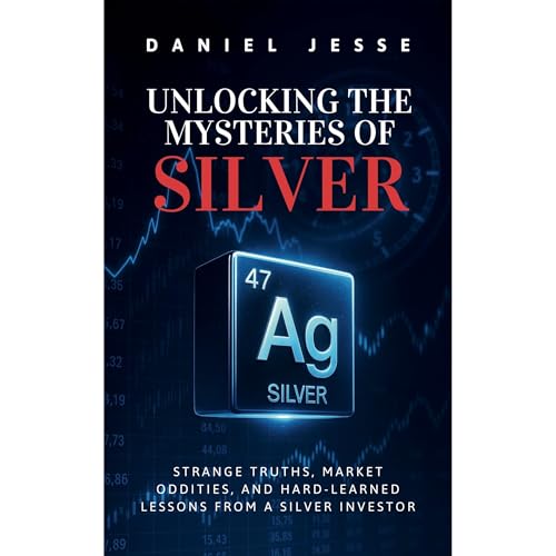 Unlocking The Mysteries of Silver by Daniel Jesse