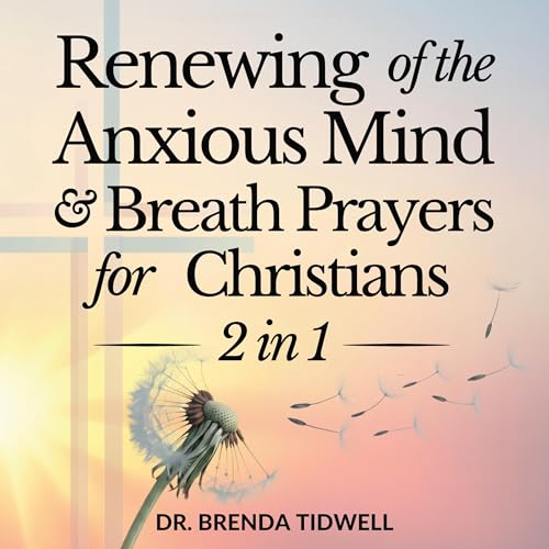 Renewing of the Anxious Mind & Breath Prayers for Christians