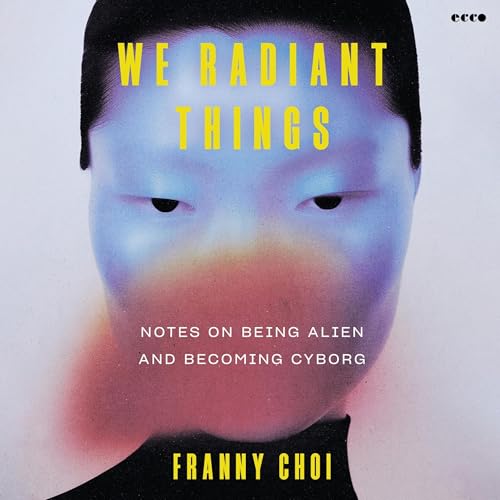 We Radiant Things by Franny Choi
