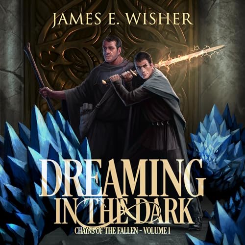 Dreaming in the Dark: Chains of the Fallen Arc by James E. Wisher