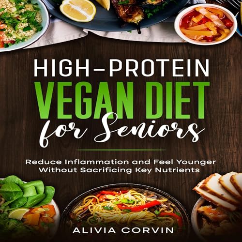 High-Protein Vegan Diet for Seniors by Alivia Corvin