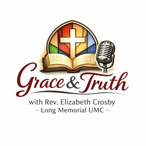 Grace & Truth with Rev. Elizabeth Crosby of Long Memorial United Methodist Church in Cordova, AL by Grace & Truth with Rev. Elizabeth Crosby of Long Memorial United Methodist Church in Cordova AL
