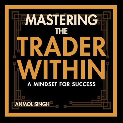 Mastering The Trader Within by Anmol Singh