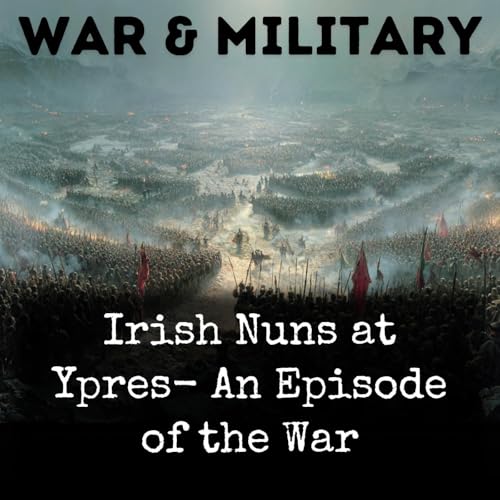 Irish Nuns at Ypres- An Episode of the War by Dame M. Columban