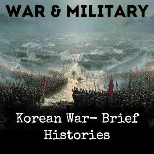 Korean War- Brief Histories by Various