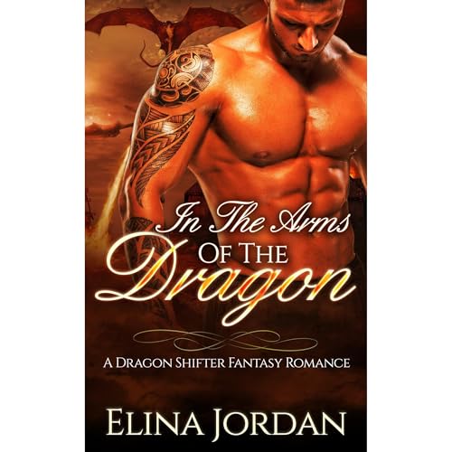 Shifter Romance: In The Arms Of The Dragon: A Dragon Shifter Fantasy Romance by Elina Jordan