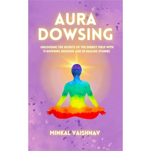 Aura Dowsing by Minkal Vaishnav