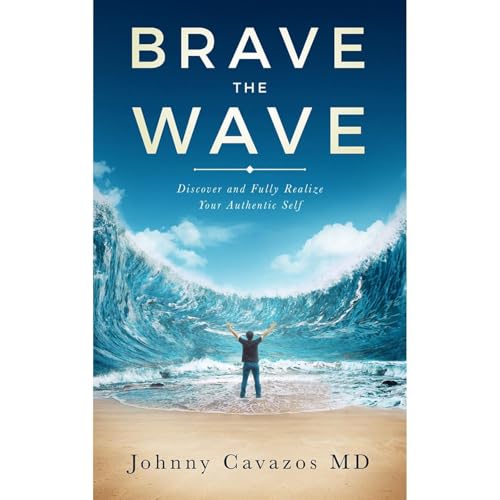 Brave The Wave by Johnny Cavazos MD