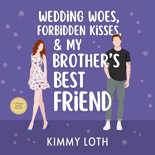 Wedding Woes, Forbidden Kisses, and My Brother's Best Friend