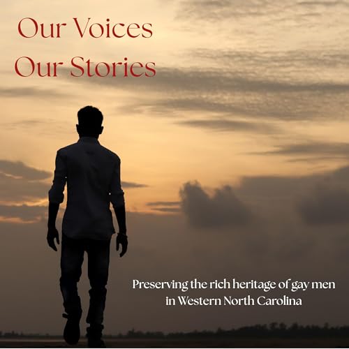 Our Voices, Our Stories: Preserving the history of gay men living in Western North Carolina. by Butch Thompson butchOUT