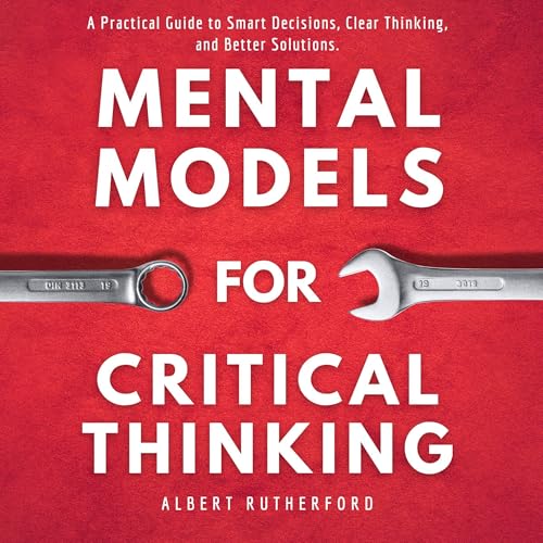 Mental Models for Critical Thinking by Albert Rutherford