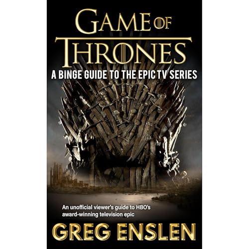 Game of Thrones: A Binge Guide to the Epic TV Series