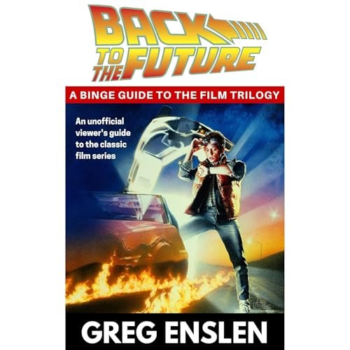 Back to the Future: A Binge Guide to the Movies