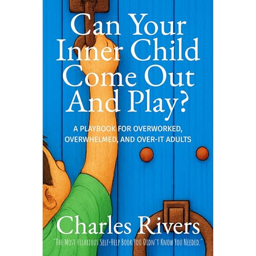 Can Your Inner-Child Come Out and Play by Charles Rivers