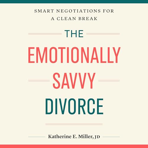 The Emotionally Savvy Divorce by Katherine E. Miller JD