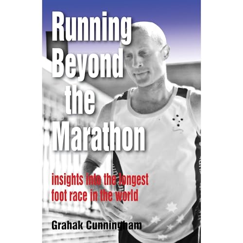Running Beyond the Marathon: insights into the longest footrace in the world by Grahak Cunningham