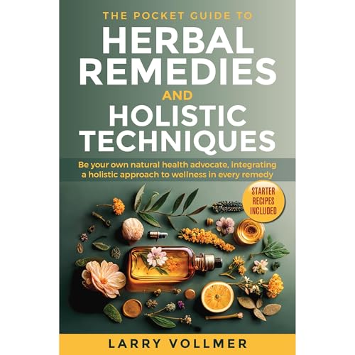 THE POCKET GUIDE TO HERBAL REMEDIES AND HOLISTIC TECHNIQUES by Larry Vollmer