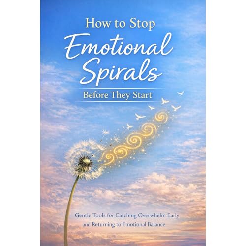How to Stop Emotional Spirals Before They Start