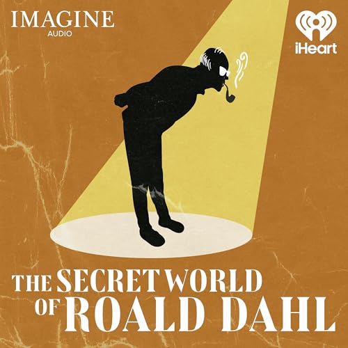 The Secret World of Roald Dahl by iHeartPodcasts