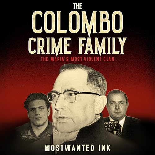 The Colombo Crime Family: The Mafia’s Most Violent Clan