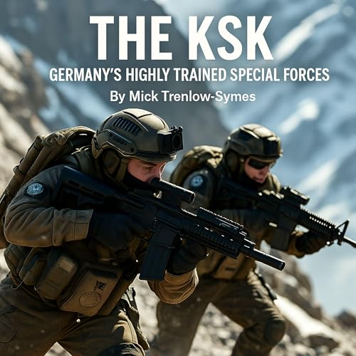 The KSK: Germany’s Highly Trained Special Forces