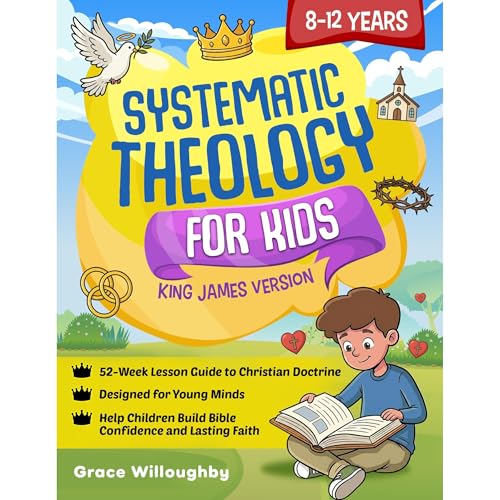 Systematic Theology for Kids 8-12 - King James Version