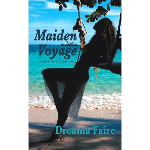 Maiden Voyage: a novel of erotic romance by Dreama Faire