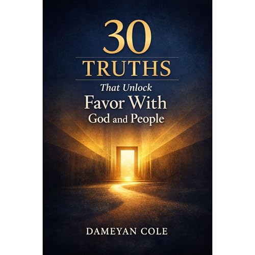 30 Truths That Unlock Favor With God and People