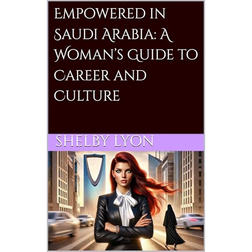 Empowered in Saudi Arabia: A Woman’s Guide to Career and Culture
