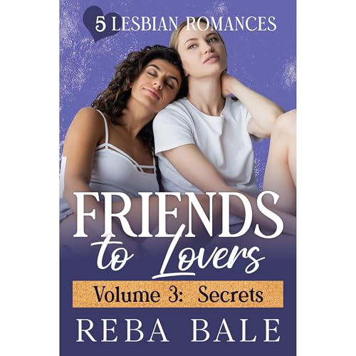 Friends to Lovers Volume 3: Secrets