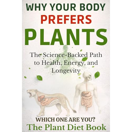WHY YOUR BODY PREFERS PLANTS by Robert Enochs