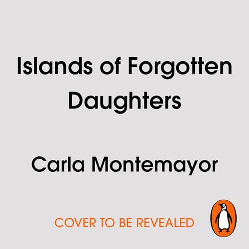 Islands of Forgotten Daughters by Carla Montemayor