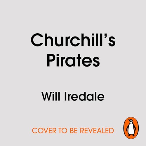 Churchill’s Pirates by Will Iredale