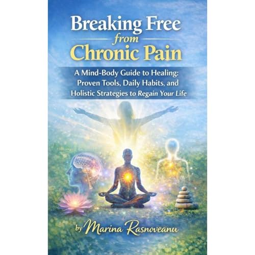 Breaking Free from Chronic Pain by Marina Rasnoveanu