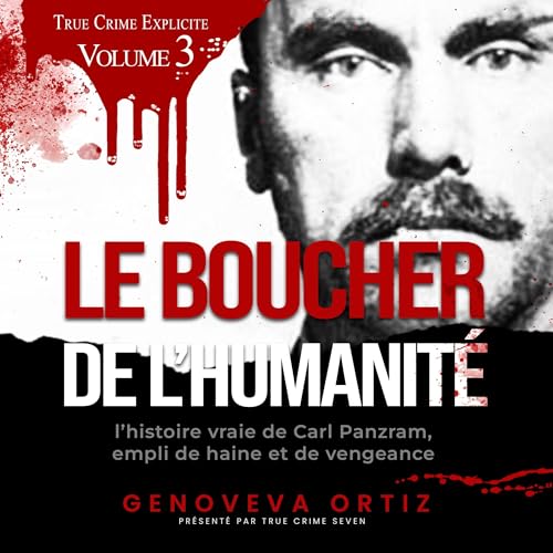 Le boucher de l'humanité: L'histoire vraie de Carl Panzram, empli de haine et de vengeance