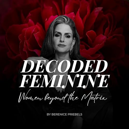 DECODED FEMININE - Women beyond the Matrix by Berenice Priebels
