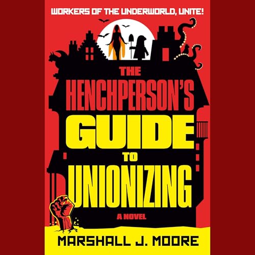 The Henchperson's Guide to Unionizing by Marshall J. Moore