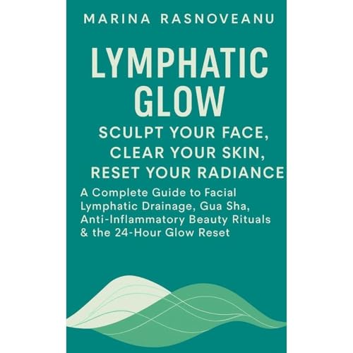 Lymphatic Glow: Sculpt Your Face, Clear Your Skin, Reset Your Radiance