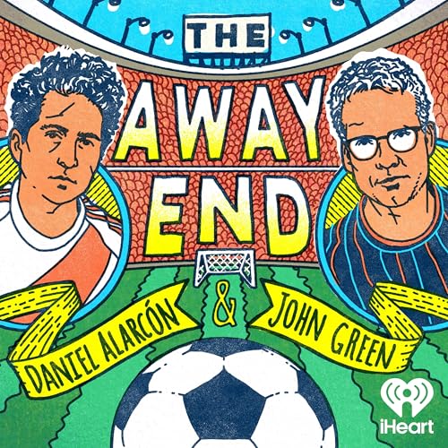 The Away End with Daniel Alarcón and John Green