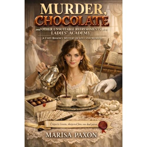 Murder, Chocolate, and Other Unsuitable Refreshments at a Ladies’ Academy